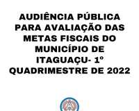 AUDINCIA PBLICA PARA AVALIAO DAS METAS FICAIS DO MUNICPIO DE ITAGUAU - 1 QUADRIMESTRE DE 2022